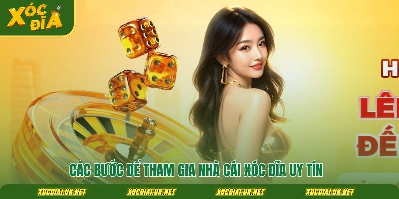 Các bước để tham gia nhà cái xóc đĩa uy tín
