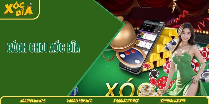 Cách chơi xóc đĩa