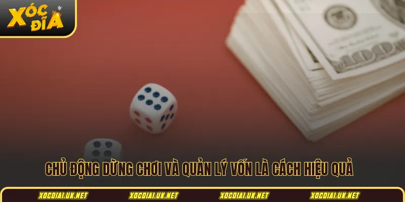 Chủ động dừng chơi và quản lý vốn là cách hiệu quả