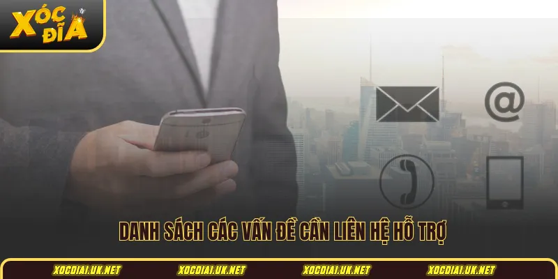 Danh sách các vấn đề cần liên hệ hỗ trợ