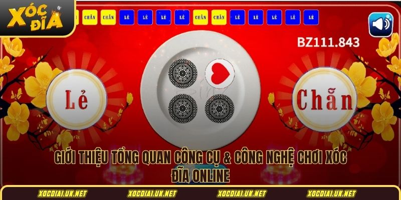 Giới thiệu tổng quan công cụ & công nghệ chơi xóc đĩa online