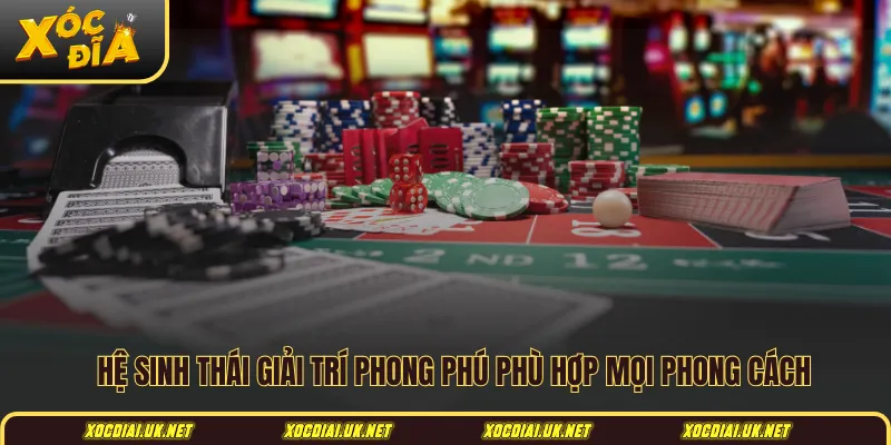 Hệ sinh thái giải trí phong phú phù hợp mọi phong cách