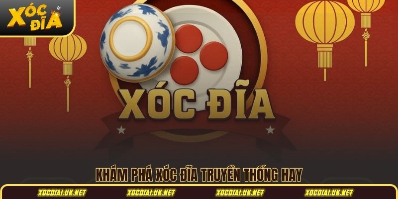 Khám phá xóc đĩa truyền thống hay