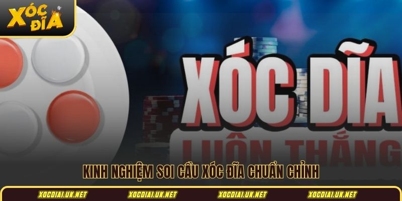 Kinh nghiệm soi cầu xóc đĩa chuẩn chỉnh