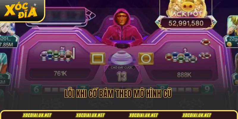 Lỗi khi cố bám theo mô hình cũ