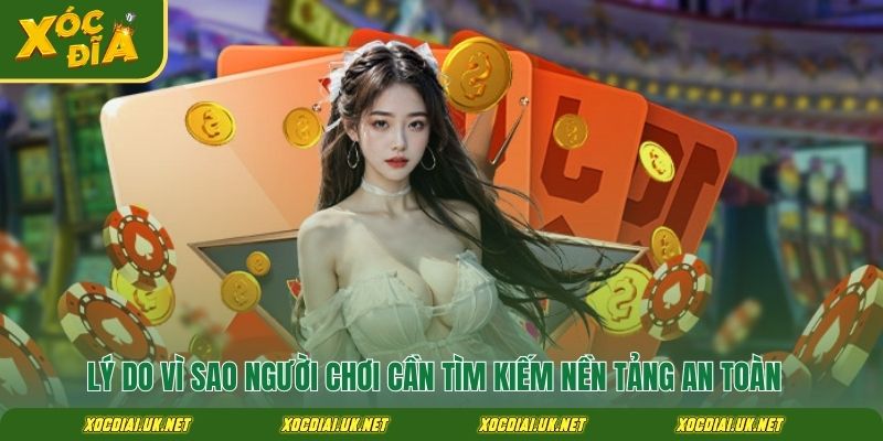 Lý do người chơi cần tìm kiếm nền tảng an toàn