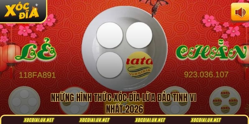 Những hình thức xóc đĩa lừa đảo tinh vi nhất 2026