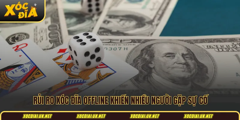 Rủi ro xóc đĩa offline khiến nhiều người gặp sự cố