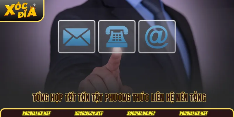 Tổng hợp tất tần tật phương thức liên hệ nền tảng