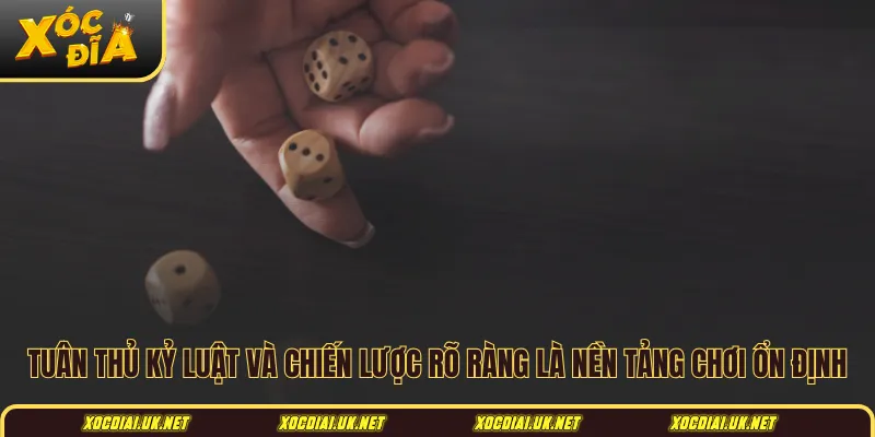 Tuân thủ kỷ luật và chiến lược rõ ràng là nền tảng chơi ổn định