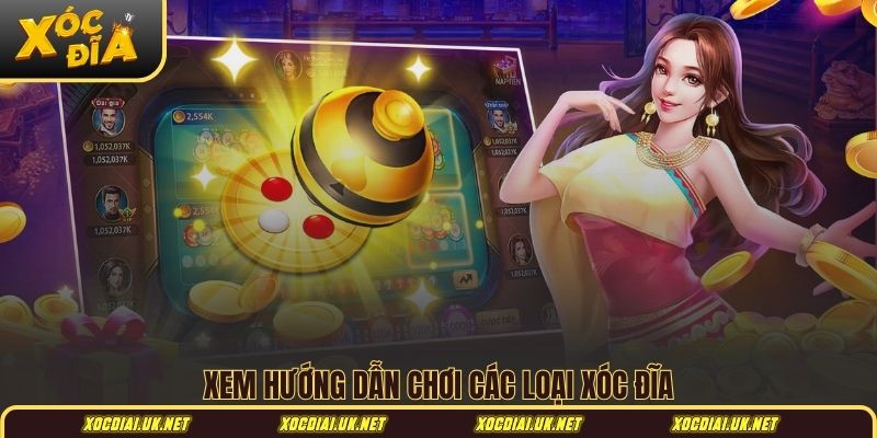 Xem hướng dẫn chơi các loại xóc đĩa